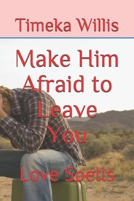 Book cover for Make Him Afraid to Leave You