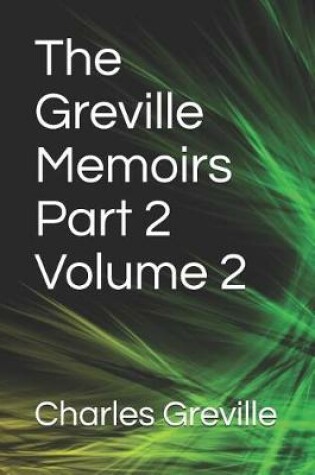 Cover of The Greville Memoirs Part 2 Volume 2