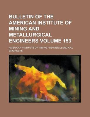 Book cover for Bulletin of the American Institute of Mining and Metallurgical Engineers Volume 153