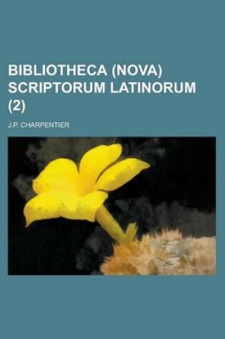 Cover of Bibliotheca (Nova) Scriptorum Latinorum Volume 2