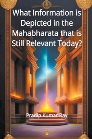 Cover of What Information is Depicted in the Mahabharata that is Still Relevant Today?