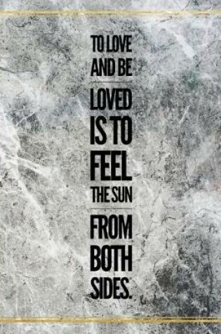 Cover of To live and be loved is to feel the sun from both sides.