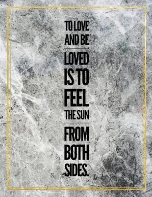 Book cover for To live and be loved is to feel the sun from both sides.
