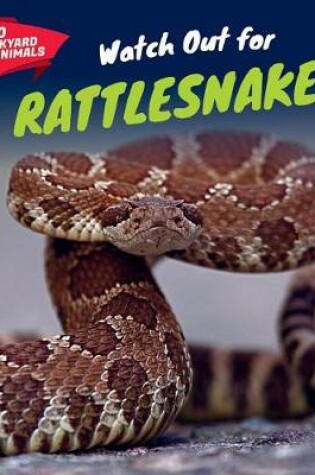 Cover of Watch Out for Rattlesnakes!