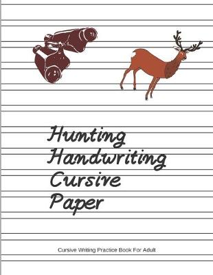 Book cover for Hunting Handwriting Cursive Paper (Cursive Writing Practice Book For Adult)