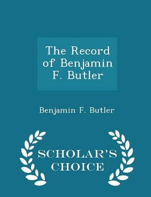 Book cover for The Record of Benjamin F. Butler - Scholar's Choice Edition