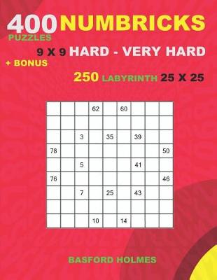 Cover of 400 NUMBRICKS puzzles 9 x 9 HARD - VERY HARD + BONUS 250 LABYRINTH 25 x 25