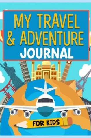 Cover of My Travel and Adventure Journal For Kids