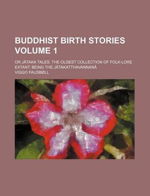 Book cover for Buddhist Birth Stories Volume 1; Or J Taka Tales. the Oldest Collection of Folk-Lore Extant Being the J Takatthavannan