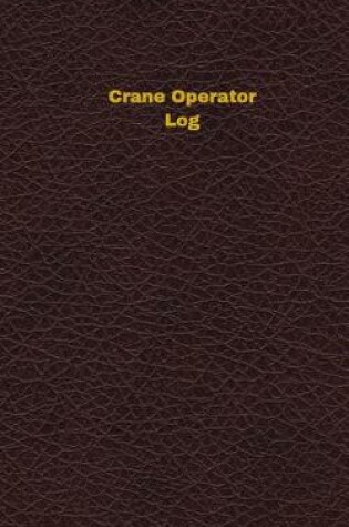 Cover of Crane Operator Log (Logbook, Journal - 96 pages, 5 x 8 inches)