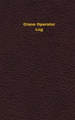 Book cover for Crane Operator Log (Logbook, Journal - 96 pages, 5 x 8 inches)