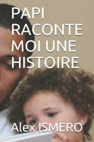 Cover of Papi Raconte Moi Une Histoire