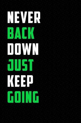 Book cover for Never Back Down Just Keep Going