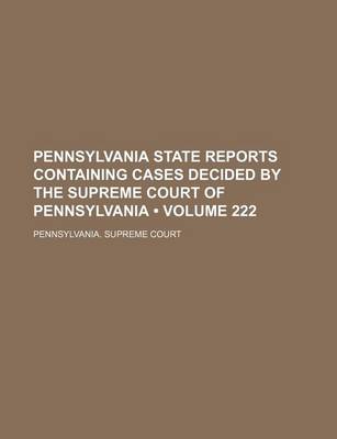 Book cover for Pennsylvania State Reports Containing Cases Decided by the Supreme Court of Pennsylvania (Volume 222)