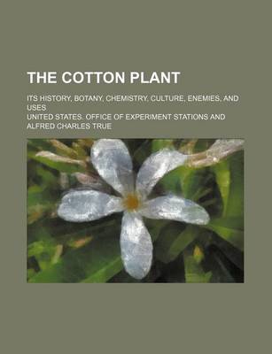 Book cover for The Cotton Plant; Its History, Botany, Chemistry, Culture, Enemies, and Uses