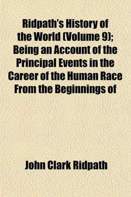 Book cover for Ridpath's History of the World (Volume 9); Being an Account of the Principal Events in the Career of the Human Race from the Beginnings of