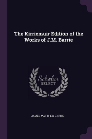 Cover of The Kirriemuir Edition of the Works of J.M. Barrie