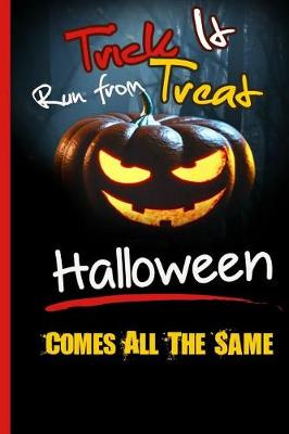 Book cover for Trick It Run From Treat Halloween Comes All The Same