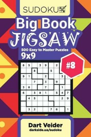 Cover of Big Book Sudoku Jigsaw - 500 Easy to Master Puzzles 9x9 (Volume 8)