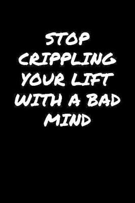 Book cover for Stop Crippling Your Lift With A Bad Mind