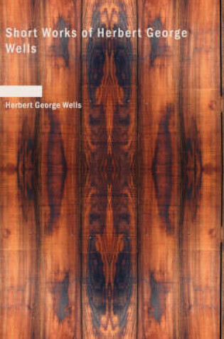 Cover of Short Works of Herbert George Wells