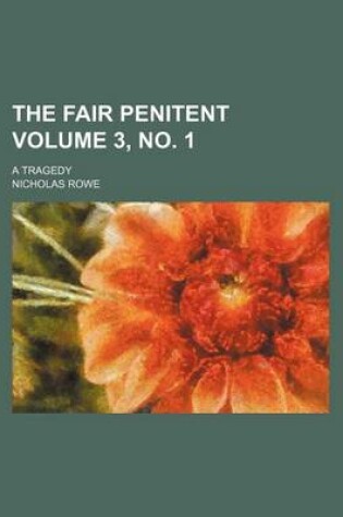 Cover of The Fair Penitent Volume 3, No. 1; A Tragedy