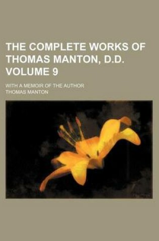 Cover of The Complete Works of Thomas Manton, D.D. Volume 9; With a Memoir of the Author