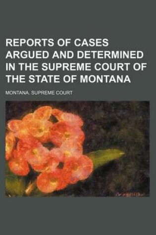 Cover of Reports of Cases Argued and Determined in the Supreme Court of the State of Montana (Volume 47)