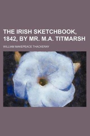 Cover of The Irish Sketchbook, 1842, by Mr. M.A. Titmarsh