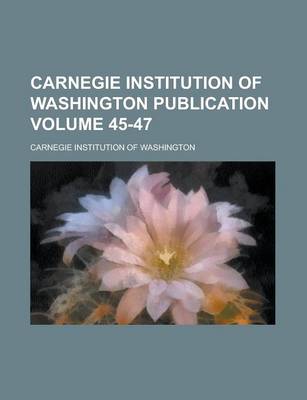 Book cover for Carnegie Institution of Washington Publication Volume 45-47