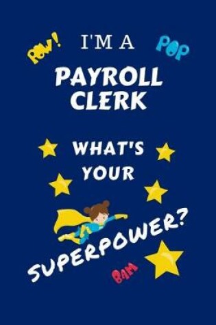 Cover of I'm A Payroll Clerk What's Your Superpower?