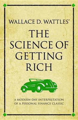 Book cover for Wallace D. Wattles' the Science of Getting Rich: A Modern-Day Interpretation of a Personal Finance Classic