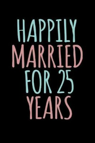Cover of Happily Married For 25 Years