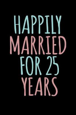 Book cover for Happily Married For 25 Years