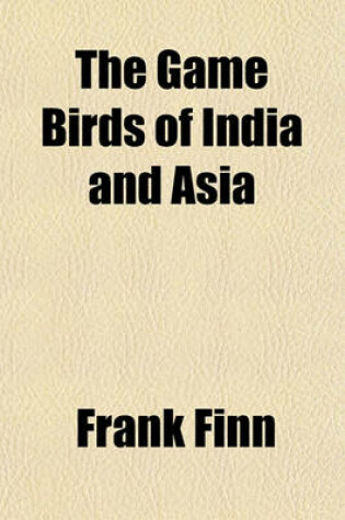 Cover of The Game Birds of India and Asia