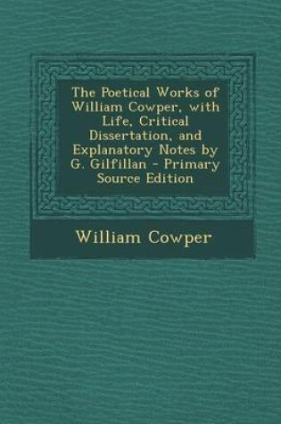 Cover of The Poetical Works of William Cowper, with Life, Critical Dissertation, and Explanatory Notes by G. Gilfillan