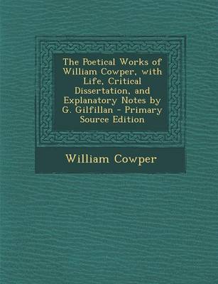 Book cover for The Poetical Works of William Cowper, with Life, Critical Dissertation, and Explanatory Notes by G. Gilfillan