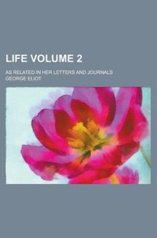 Cover of Life; As Related in Her Letters and Journals Volume 2