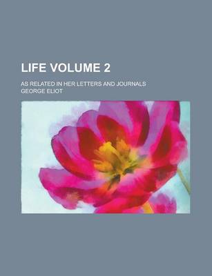 Book cover for Life; As Related in Her Letters and Journals Volume 2