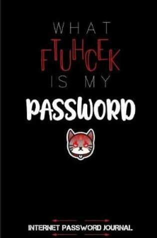 Cover of What The Fuck Is My Password, Internet Password Journal