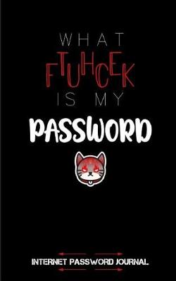 Book cover for What The Fuck Is My Password, Internet Password Journal