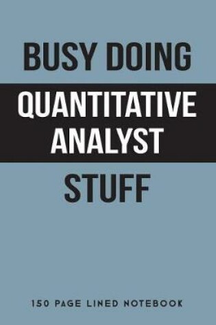 Cover of Busy Doing Quantitative Analyst Stuff