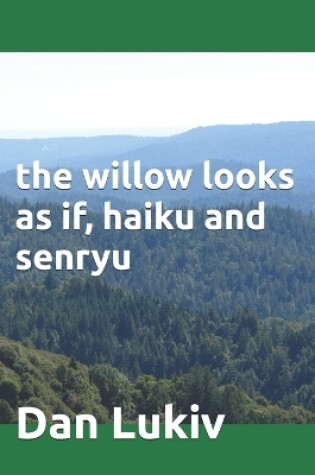 Cover of The willow looks as if, haiku and senryu