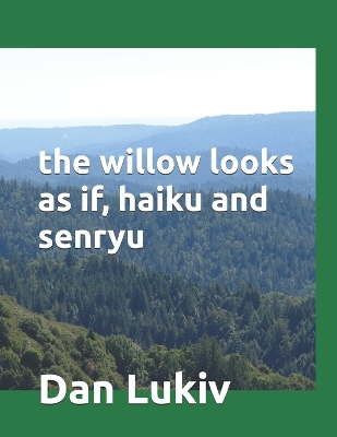 Book cover for The willow looks as if, haiku and senryu