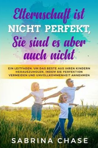 Cover of Elternschaft ist nicht perfekt, Sie sind es aber auch nicht