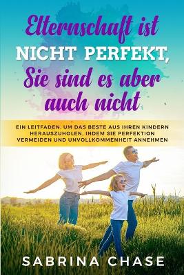 Book cover for Elternschaft ist nicht perfekt, Sie sind es aber auch nicht