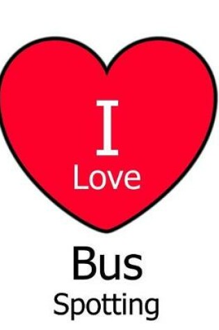 Cover of I Love Bus Spotting