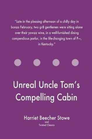 Cover of Unreal Uncle Tom's Compelling Cabin