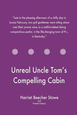 Book cover for Unreal Uncle Tom's Compelling Cabin