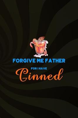 Book cover for Forgive Me Father For I Have Ginned